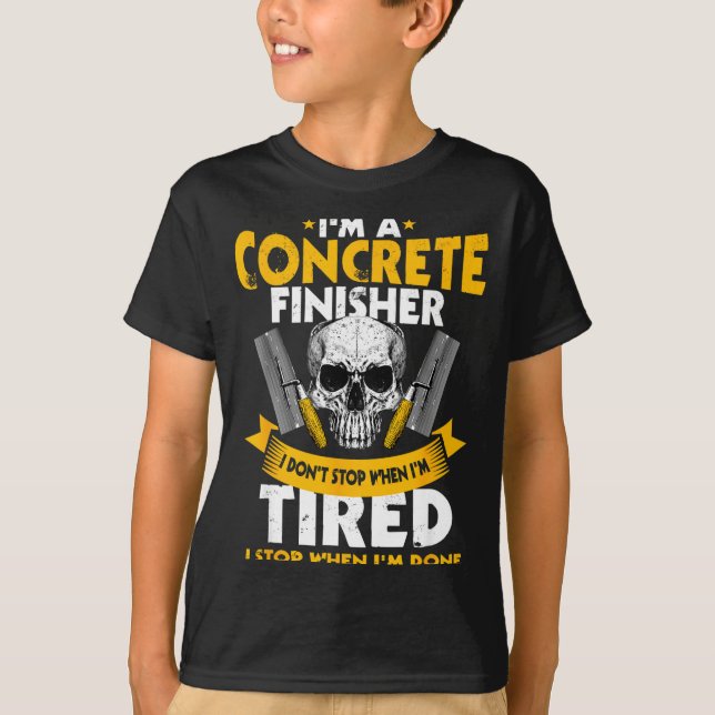 Concrete Finisher I Don't Stop When I'm Tired Ceme T-Shirt (Vorderseite)