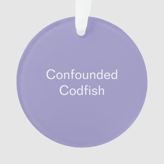 Confounded Codfish Ornament (Vorderseite)