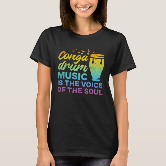 Conga Drum Music Is The Voice Of The Soul  Conga D T-Shirt (Vorderseite)