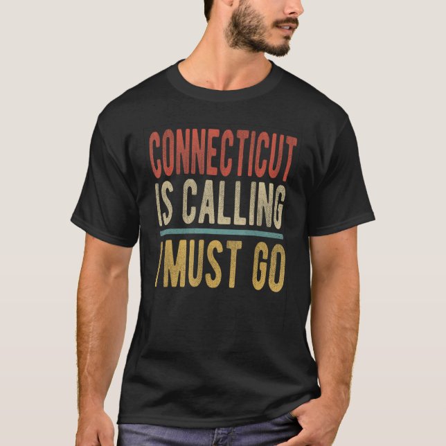 Connecticut is Calling I must go  Connecticut T-Shirt (Vorderseite)