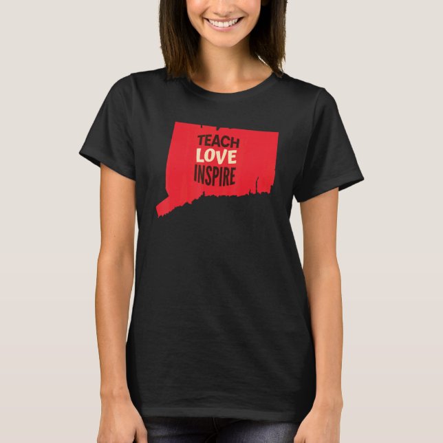 Connecticut Teacher Teach  Love  Inspire T-Shirt (Vorderseite)