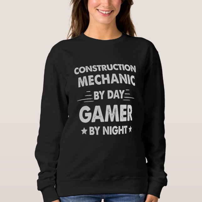 Construction Mechanic By Day Gamer By Night Sweatshirt (Vorderseite)