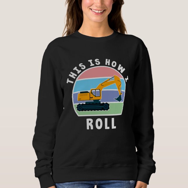 Construction Truck Tractor Digger Machine, How I R Sweatshirt (Vorderseite)