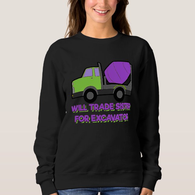 Construction Vehicles Will Trade Sister For Excava Sweatshirt (Vorderseite)