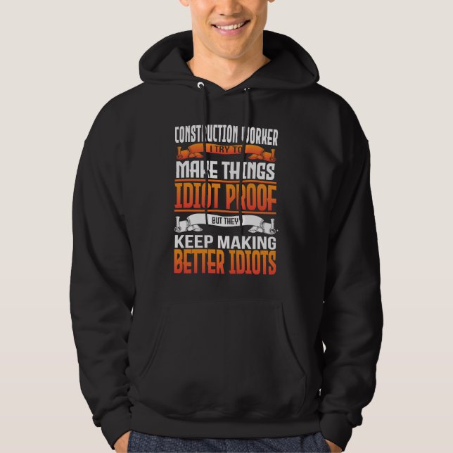 Construction Worker I Make Things Idiot Proof Hoodie (Vorderseite)