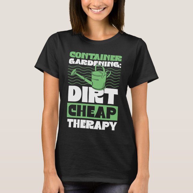 Container Gardening Dirt Cheap Therapy Plant T-Shirt (Vorderseite)