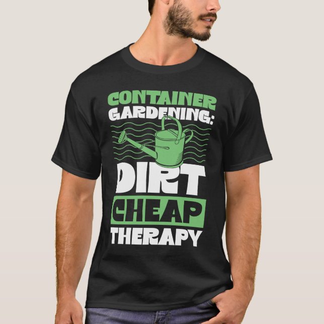 Container Gardening Dirt Cheap Therapy Plant T-Shirt (Vorderseite)