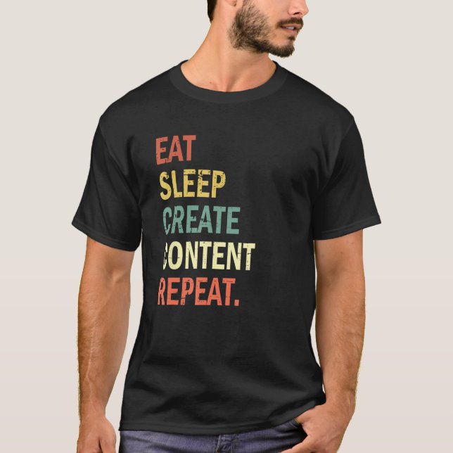 Content Creator Eat Sleep Create Content Repeat T-Shirt (Vorderseite)