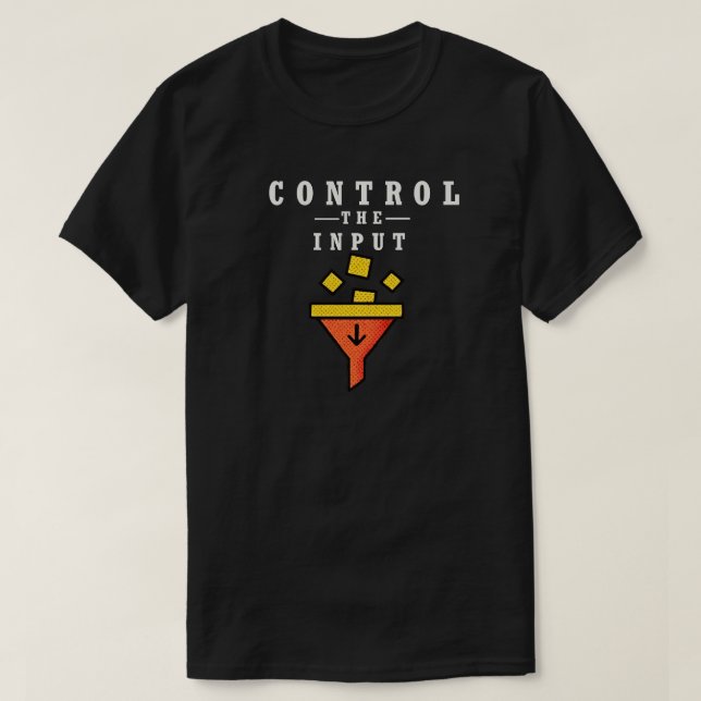Control the Input Minimalist Quote for Focus  T-Shirt (Design vorne)