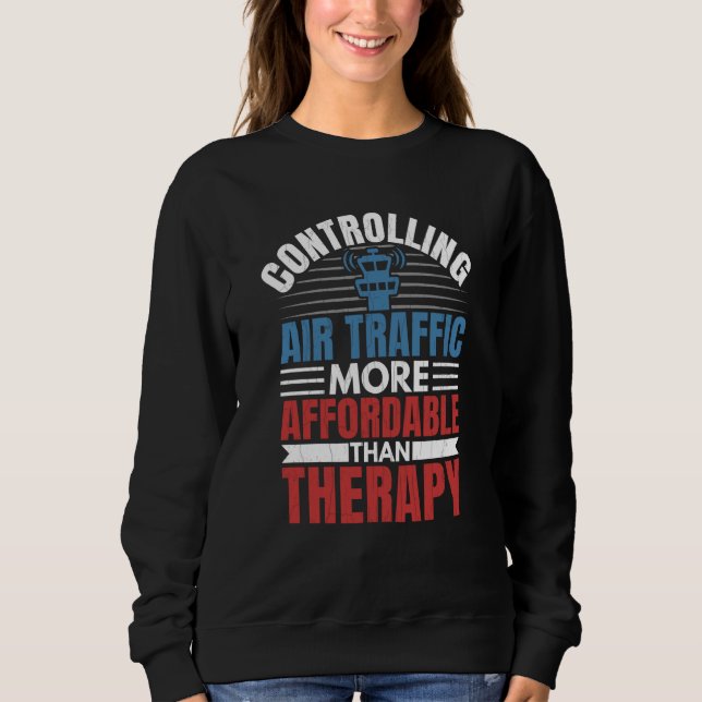 Controlling Air Traffic Is Therapy Aviation Airpla Sweatshirt (Vorderseite)
