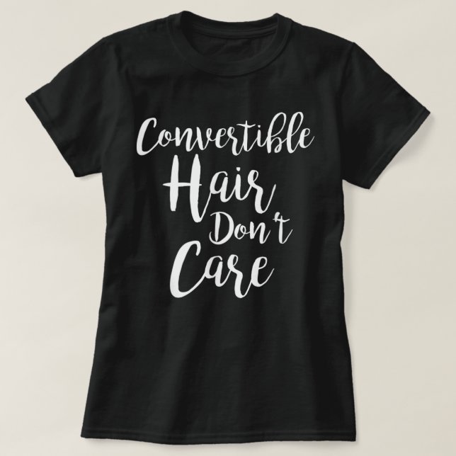 Convertible Hair Don't Care T-Shirt (Design vorne)