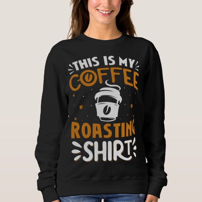 Cooffee Roasting Coffee Love Caffeine coffee beans Sweatshirt (Vorderseite)