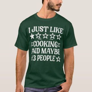 Cook I Just Like Cooking And Maybe 3 People Funny T-Shirt