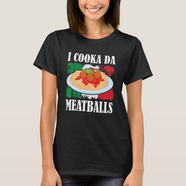 Cooka Da Meatball Trending Italian Slang Cooking I T-Shirt (Vorderseite)