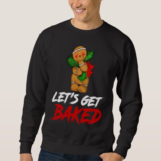 Cookie Let's Get Baked Humorous Cool Christmas Mer Sweatshirt (Vorderseite)