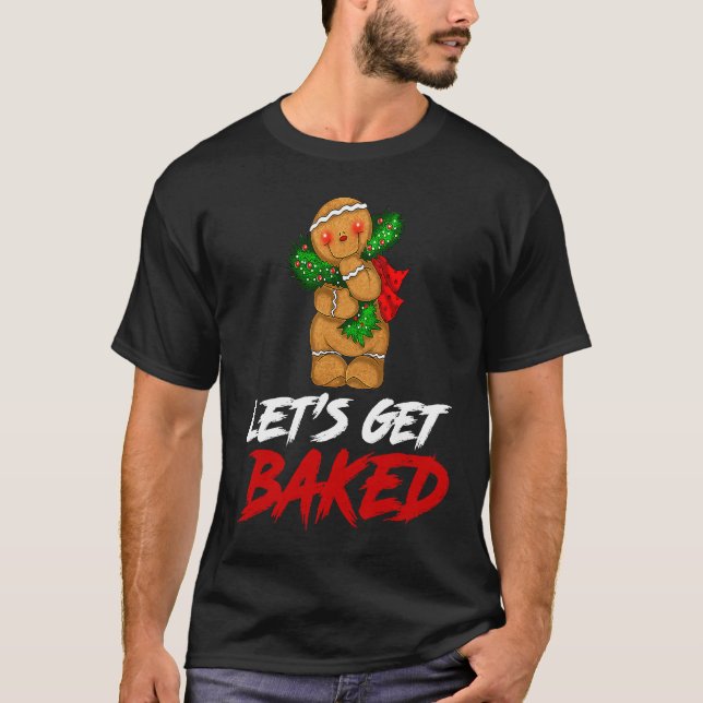 Cookie Let's Get Baked Humorous Cool Christmas Mer T-Shirt (Vorderseite)