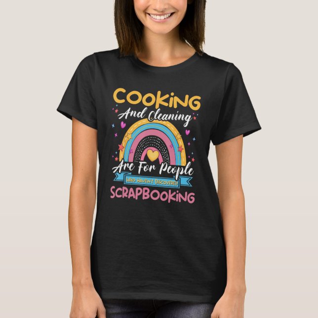 Cooking Cleaning Haven t Discovered Scrapbooking S T-Shirt (Vorderseite)