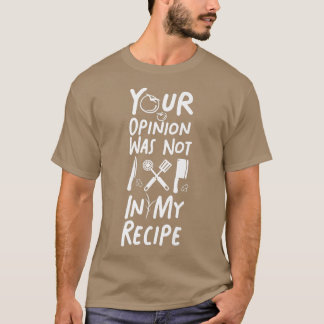 Cooking Cook Rezept Küche Koch Ihre Meinung war T-Shirt