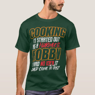 COOKING Es begann als harmloses Hobby T-Shirt
