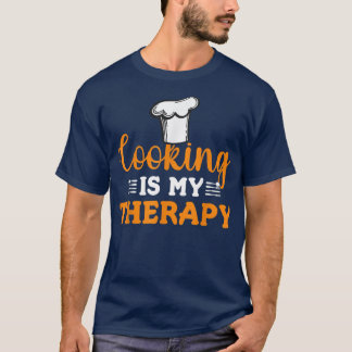Cooking is My Therapy Cook Baking Baker Chef T-Shirt