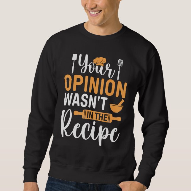 Cooking Saying  Your Opinion Wasnu2019t In The Rec Sweatshirt (Vorderseite)