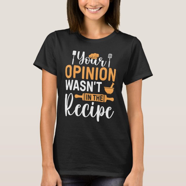Cooking Saying  Your Opinion Wasnu2019t In The Rec T-Shirt (Vorderseite)