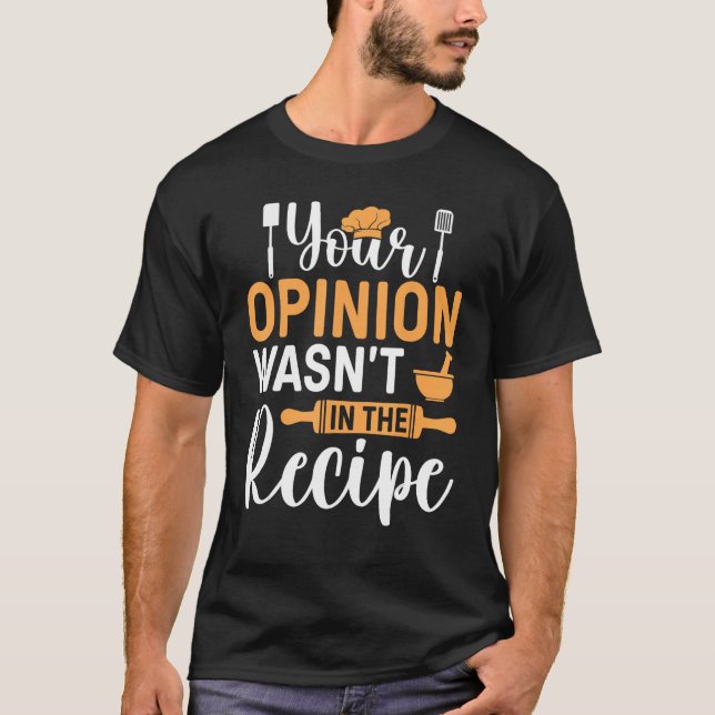 Cooking Saying  Your Opinion Wasnu2019t In The Rec T-Shirt (Vorderseite)