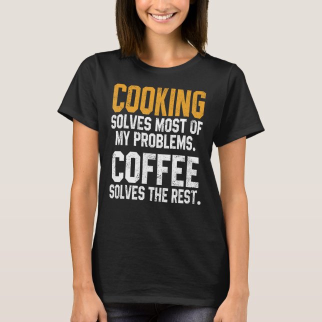 Cooking Solves My Problems Coffee     Chef   Dad T-Shirt (Vorderseite)