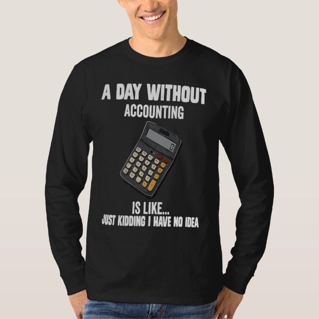Cool accountant  A Day Without Accounting Is Like T-Shirt (Vorderseite)