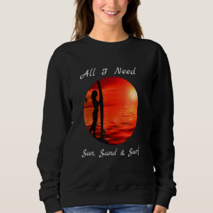 Cool alles, was ich brauche Sun Sand Surf Sweatshirt
