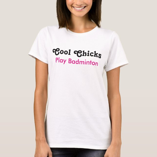 Cool Chicks spielen Badminton T-Shirt (Vorderseite)