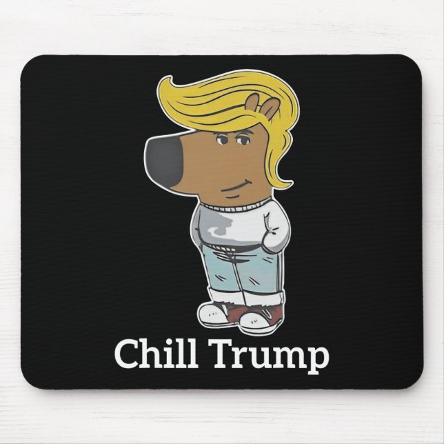Cool Chill Typ Meme T-Shirts - Trump Chill Typ Mem Mousepad (Vorne)