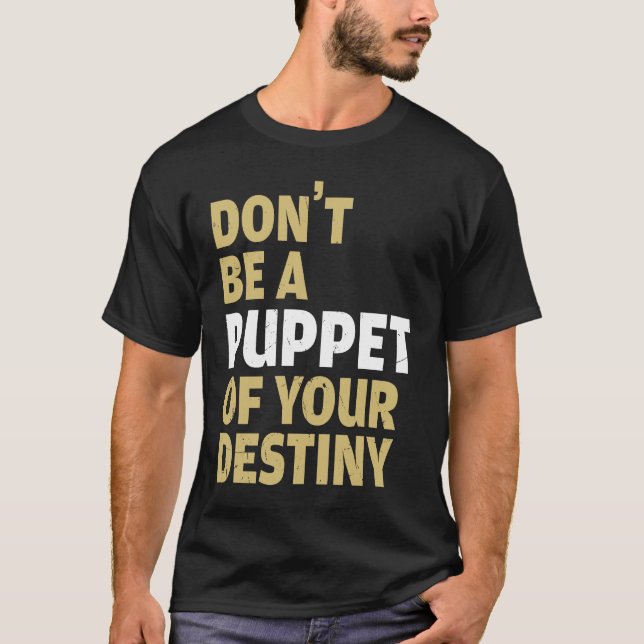 Cool Dont Be A Puppet Of Your Destiny Comedians T-Shirt (Vorderseite)