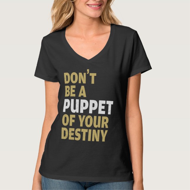 Cool Dont Be A Puppet Of Your Destiny Comedians T-Shirt (Vorderseite)
