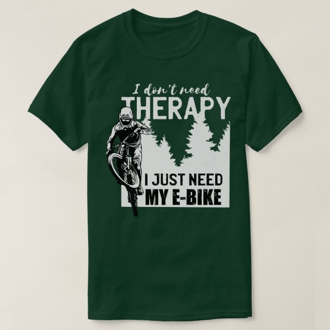 Cool E-biker biking I don't need Therapy bike spor T-Shirt (Design vorne)
