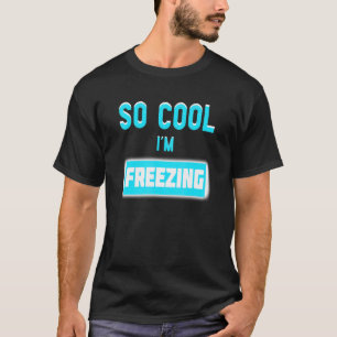 Cool erfriere ich T-Shirt