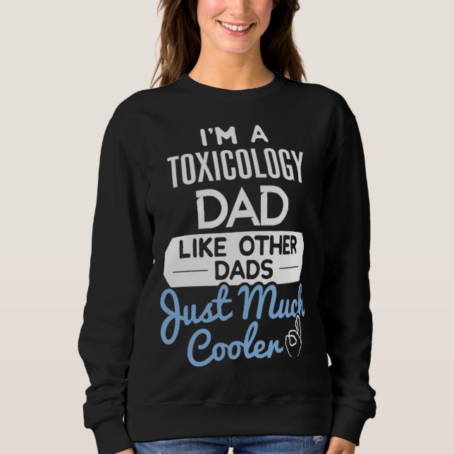 Cool Fathers Day  Toxicology Dad Sweatshirt (Vorderseite)