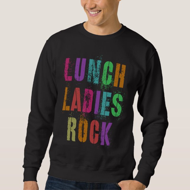 Cool Food Service Squad School LUNCH LADIES ROCK O Sweatshirt (Vorderseite)