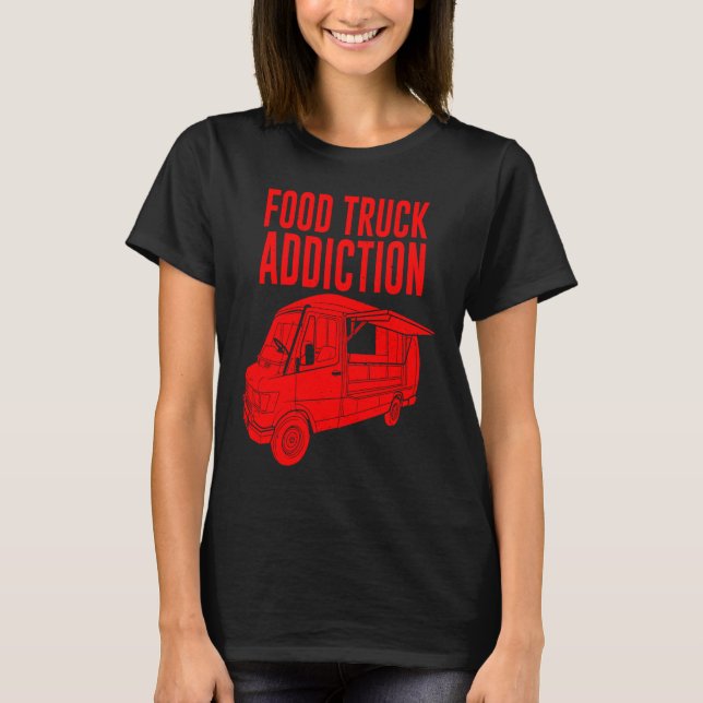 Cool Food Truck  Men Women  Food Truck Addiction T-Shirt (Vorderseite)