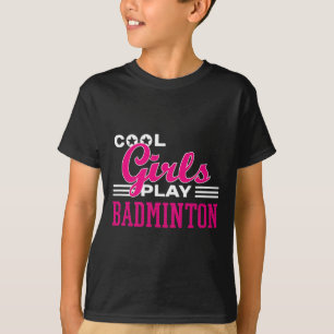 Cool Girls Play Badminton 1 T-Shirt