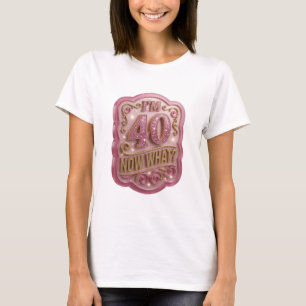 Cool Gold ICH BIN 40 JETZT WAS Druck T-Shirt