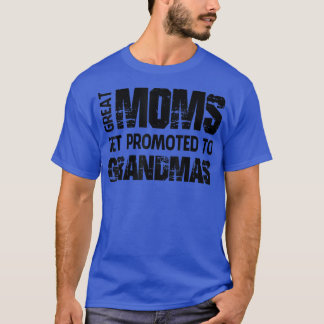 Cool Great Moms Get Promoted to Grandmas  T-Shirt