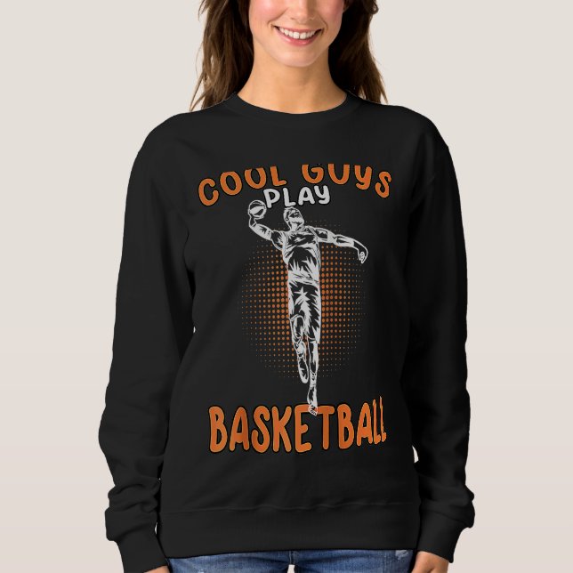 Cool Guys Play Basketball Basketballer Basketballp Sweatshirt (Vorderseite)