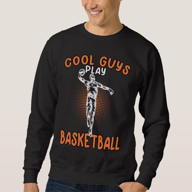 Cool Guys Play Basketball Basketballer Basketballp Sweatshirt (Vorderseite)