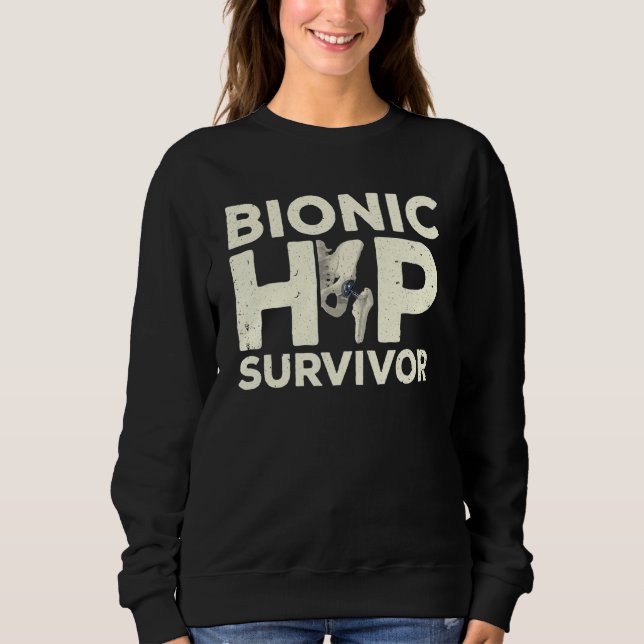 Cool Hip Surgery For Men Women After Bionic Hip Re Sweatshirt (Vorderseite)