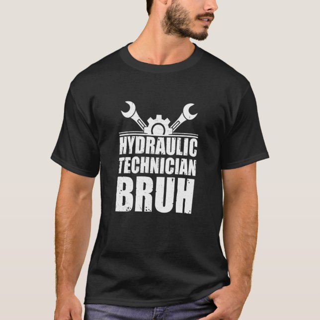 Cool Hydraulic Technician Bruh For Hydraulics Hydr T-Shirt (Vorderseite)