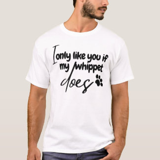 cool ich mag dich nur, wenn mein Whippet das auch T-Shirt