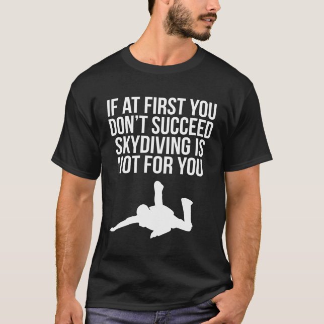 Cool If At First You Don t Succeed Skydiving Is No T-Shirt (Vorderseite)