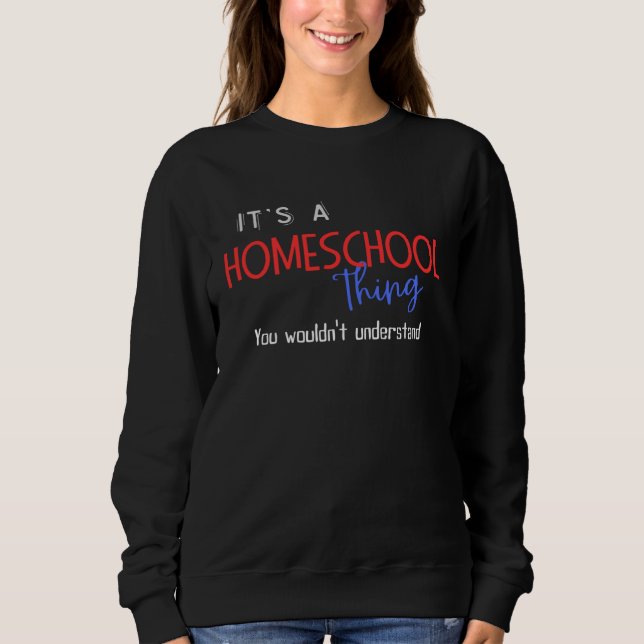 Cool It s a Homeschool Thing You Wouldn t Understa Sweatshirt (Vorderseite)