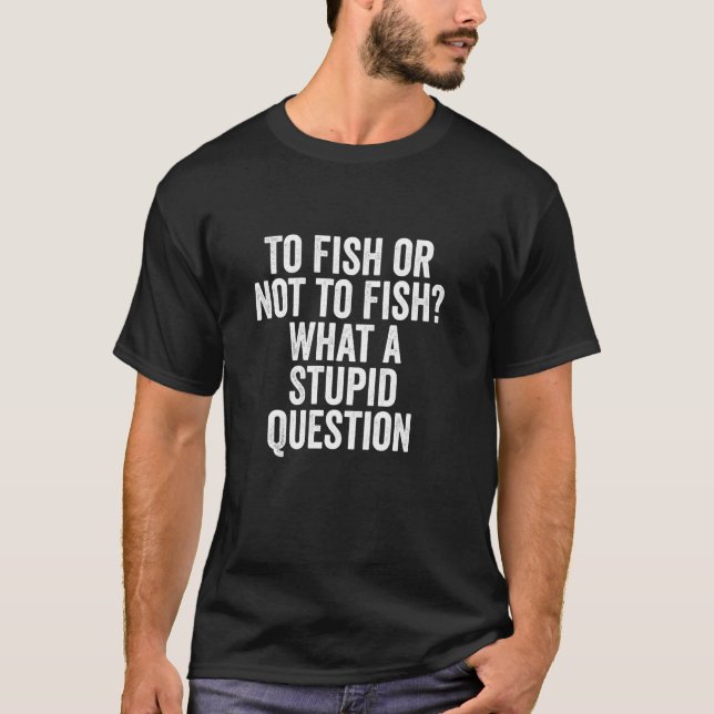Cool Lustig Zum Fischen oder Nicht Fischen Was für T-Shirt (Vorderseite)